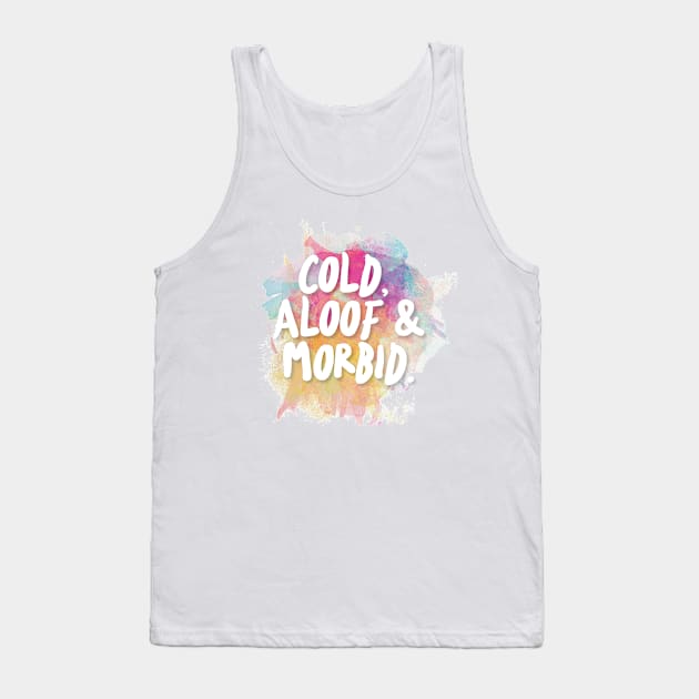 Cold, Aloof & Morbid Tank Top by DankFutura